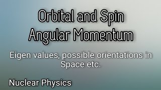 Orbital angular momentum and Spin Angular Momentum  Eigen values  possible orientations in space [upl. by Ardnaiek769]