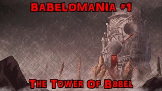 BABELOMANIA 1 The Tower Of Babel [upl. by Bechler]