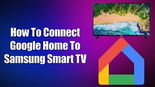 How To Connect Google Home To Samsung Smart TV [upl. by Howey]