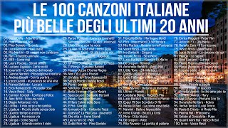 Le 100 canzoni italiane più belle degli ultimi 20 anni  Migliore musica italiana di sempre [upl. by Zelten779]