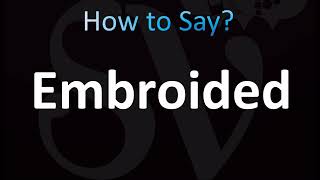 How to Pronounce Embroided CORRECTLY [upl. by Eninahs]