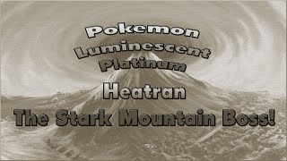 Pokemon Luminescent Platinum EP27 Heatran The Stark Mountain Boss [upl. by Nunciata]