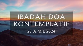 Ibadah Doa Kontemplatif  25 April 2024 [upl. by Arbrab730]