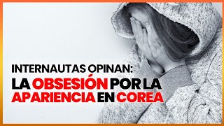 ¿COREA ES SUPERFICIAL SE CUESTIONAN LAS BASES DE UNA SOCIEDAD QUE JUZGA POR LA APARIENCIA [upl. by Neelsaj942]