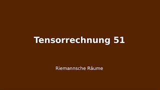 Riemannsche Räume Tensorrechnung 51 [upl. by Conchita15]