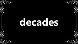 Decades  Definition and How To Pronounce [upl. by Cutter88]