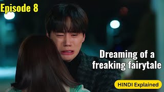 Ep 8  Dreaming of a Freaking Fairytale kdrama explained in hindi  Latest kdrama explained [upl. by Menell]