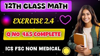 12th Class Math Exercise 24 Q no 4amp5 Complete  2nd year mathematics chp 2 Differentiation [upl. by Theurer906]