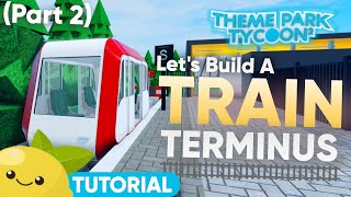 WORKING TRAIN TERMINUS Tutorial  Part 2 Simple Platform  Roblox Theme Park Tycoon 2 [upl. by Lawler222]