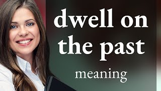 Understanding the Phrase quotDwell on the Pastquot A Guide for English Learners [upl. by Windham]