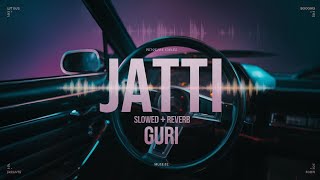 Jatti Slowed Reverb GURISlowedReverbHA New song [upl. by Pinter]