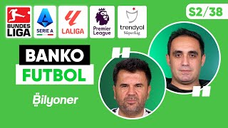 Süper Lig La Liga Serie A Bundesliga Premier Lig Tahminleri  Orhan Uluca amp Aykut Aydın S238 [upl. by Glialentn94]