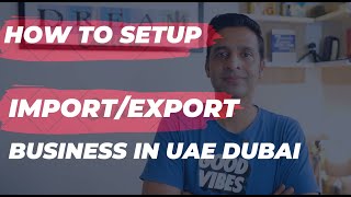 How to Register Import Export Company in the UAE Dubai 2023 [upl. by Etnoled]