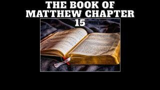 Matthew Chapter 15  Jesus Teaches on Inner Purity and Miraculously Heals the Multitudes [upl. by Ivz650]