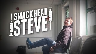 Smackhead Steve [upl. by Karrah]