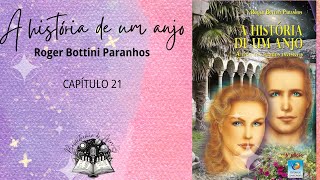 Capítulo 21 A História de um Anjo  a vida nos mundos invisíveis de Roger Bottini Paranhos [upl. by Eyma386]