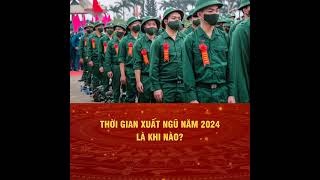 Thời gian xuất ngũ năm 2024 là khi nào [upl. by Nala]