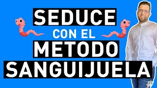 MÉTODO de SEDUCCIÓN EL MÉTODO SANGUIJUELA [upl. by Gearhart]