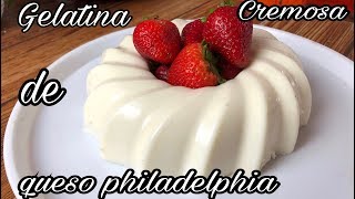 Gelatina deliciosa de QUESO PHILADELPHIA muy cremosa [upl. by Sema794]