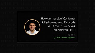 How do I resolve quotContainer killed on request Exit code is 137quot errors in Spark on Amazon EMR [upl. by Saint]