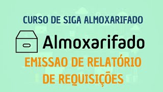 Aula 3  Emissão de Relatório de Requisições  SIGA Almoxarifado [upl. by Yasu]