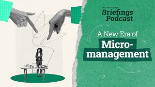 A New Era of Micromanagement  Briefings Podcast  Presented by Korn Ferry [upl. by Mccreary]