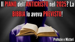 La Bibbia aveva previsto il PIANO dellAnticristo Il 2025 sarà linizio della FINE [upl. by Aslehc]