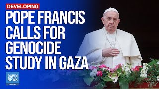 Pope Francis Suggests International Study Into Possible Genocide In Gaza  Dawn News English [upl. by Pegasus]