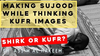 Prostrating while getting kufr images in mind while in sujood is this shirk or kufr [upl. by Relyc979]