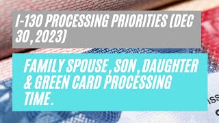 I130 Processing Priority Dec 30 2023  Family Spouse Son Daughter amp Green Card Processing Time [upl. by Eerot]