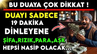 DUAYI SADECE 19 DAKİKA DİNLEYENE ŞİFA RIZIK PARA AŞK HEPSİ NASİP OLACAKBU DUAYA ÇOK DİKKAT [upl. by Notfa]