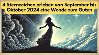 4 Sternzeichen erleben von September bis Oktober 2024 eine Wende zum Guten astrologie [upl. by Llennoj52]