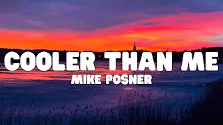 Cooler Than Me Lyrics  Mike Posner [upl. by Moulton]