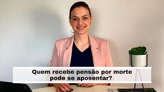 Quem recebe pensão por morte pode se aposentar [upl. by Sevein]