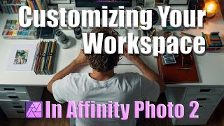 Affinity Photo 101 Customizing Your Workspace [upl. by Sunderland]