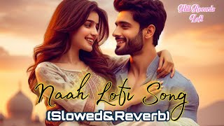 Naah song Lofi Version slowedampReverbJass Manak music song slowedandreverb lofi jassmanak [upl. by Iahk]