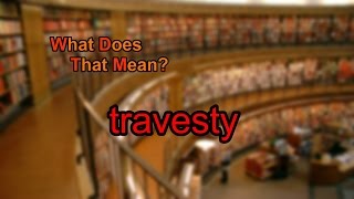 What does travesty mean [upl. by Krein]