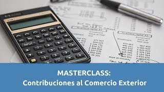 Masterclass Contribuciones al Comercio Exterior [upl. by Annawaj]