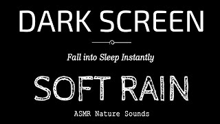 SOFT RAIN SOUNDS For Sleeping Black Screen  Fall into Sleep Instantly  Dark Screen Nature Sounds [upl. by Ardnazil]