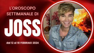 LOroscopo settimanale di Joss dal 12 al 18 Febbraio [upl. by Hewe636]