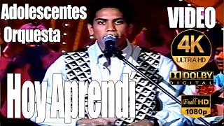 Hoy Aprendí  Adolescentes Orquesta 1995  4K  Full  HD  AUDIO HQ [upl. by Ettenay188]