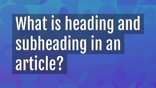 What is heading and subheading in an article [upl. by Ferro]