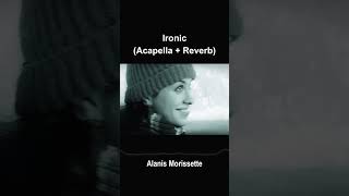 quotIronicquot by Alanis Morissette REVERB  ACAPELLA  pure voice [upl. by Batish888]