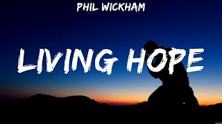 Phil Wickham  Living Hope Lyrics Bethel Music Elevation Worship MercyMe [upl. by Hobart]