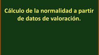 Cálculo de la normalidad a partir de los datos de valoración [upl. by Ahdar]