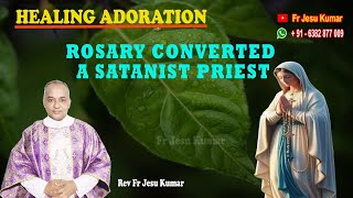 HEALING ADORATION  ROSARY CONVERTED A SATANIST PRIEST  Fr Jesu Kumar  jesukumarfr [upl. by Auos84]