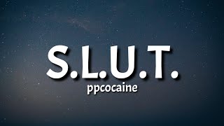 ppcocaine  SLUT Lyrics [upl. by Alansen]