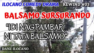 BALSAMO SURSURANDO  IDI NAGPAMBAR NI TATA BALSAMO  ILOCANO COMEDY DRAMA  REWIND 03 [upl. by Akitnahs]