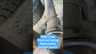 Willy’s Jeep CJ5 front leaf spring bracket issue [upl. by Arihppas673]