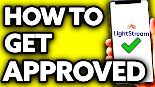 How To Get Approved for Lightstream Loan FULL Guide 2024 [upl. by Verdha817]